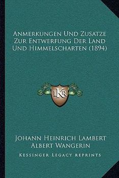 Paperback Anmerkungen Und Zusatze Zur Entwerfung Der Land Und Himmelscharten (1894) [German] Book