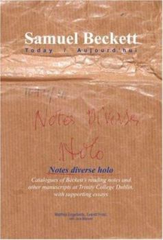 Notes Diverse Holo: Catalogues of Beckett's Reading Notes and Other Manuscripts at Trinity College, Dublin, with Supporting Essays (Samuel Beckett Today/Aujourd'hui ... (Samuel Beckett Today/Aujourd'h