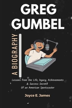 Paperback Greg Gumbel: A Biography: Lessons from the Life, legacy, Achievements & Success Secrets Of an American Sportscaster (The story of G Book