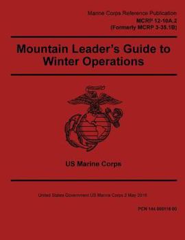 Paperback Marine Corps Reference Publication MCRP 12-10A.2 (Formerly MCRP 3-35.1B) Mountain Leader's Guide to Winter Operations 2 May 2016 Book