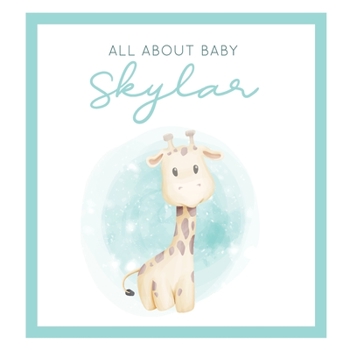 Paperback All About Baby Skylar: The Perfect Personalized Keepsake Journal for Baby's First Year - Great Baby Shower Gift [Soft Baby Giraffe] Book