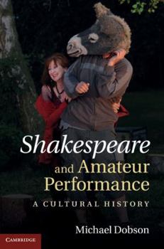 Hardcover Shakespeare and Amateur Performance: A Cultural History Book