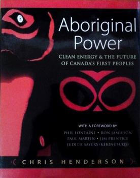 Hardcover Aboriginal Power: Clean Energy & the Future of Canada's First Peoples Book
