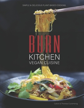 Burn Kitchen Vegan Cuisine: Simple & Delicious Plant-Based Cooking