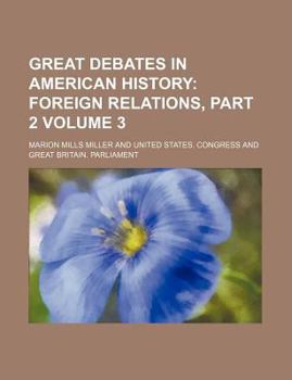 Great Debates in American History-Volume Three: Foreign Relations, Part Two