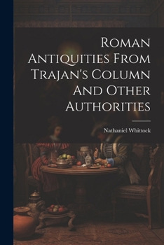 Paperback Roman Antiquities From Trajan's Column And Other Authorities Book