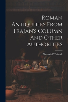 Paperback Roman Antiquities From Trajan's Column And Other Authorities Book