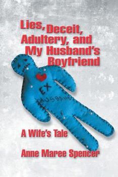 Paperback Lies, Deceit, Adultery, and My Husband's Boyfriend: A Wife's Tale Book