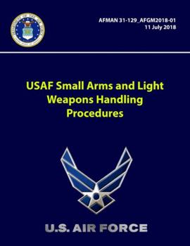 Paperback USAF Small Arms and Light Weapons Handling Procedures - AFMAN 31-129-AFGM2018-01 Book