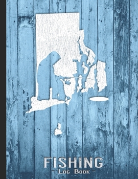 Fishing Journal Complete Fisherman's Log Book: Rhode Island Vintage Ice Fishing State Map Records Details of Fish Trip, Including Date, Time, Location, Weather Conditions, Tide and Moon Phases