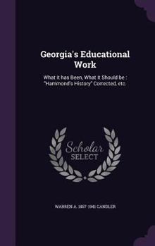 Hardcover Georgia's Educational Work: What it has Been, What it Should be: "Hammond's History" Corrected, etc. Book