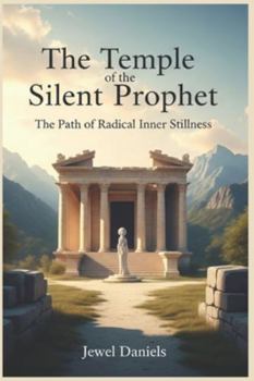 The Temple of the Silent Prophet: The Path of Radical Inner Stillness
