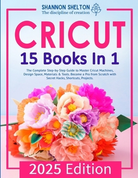 Paperback Cricut: The Complete Step-by-Step Guide to Master Cricut Machines, Design Space, Materials & Tools. Become a Pro from Scratch with Secret Hacks, Short Book