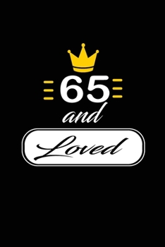 65 and Loved: funny and cute blank lined journal Notebook, Diary, planner Happy 65th sixty-fifth Birthday Gift for sixty five year old daughter, son, boyfriend, girlfriend, men, women, wife and husban
