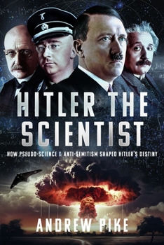 Paperback Hitler the Scientist: How Pseudo-Science and Anti-Semitism Shaped Hitler's Destiny Book
