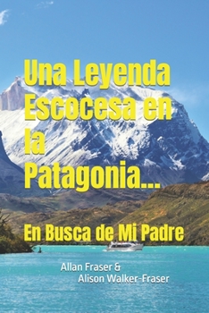 Paperback Una Leyenda Escocesa en la Patagonia: En Busca de Mi Padre [Spanish] Book