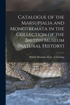 Catalogue of the Marsupialia and Monotremata in the Collection of the British Museum