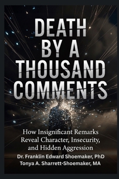 Paperback Death by a Thousand Comments: How Insignificant Remarks Reveal Character, Insecurity, and Hidden Aggression Book