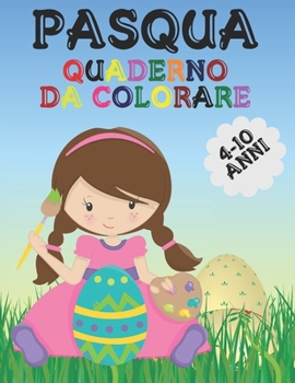 Paperback Pasqua: Quaderno da colorare. Fantastico album da colorare per bambini dai 4 ai 10 Anni, Attività Creative da fare con pennare [Italian] Book