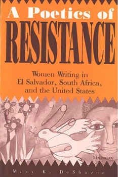 Paperback A Poetics of Resistance: Women Writing in El Salvador, South Africa, and the United States Book