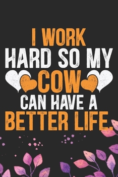 Paperback I Work Hard So My Cow Can Have a Better Life: Cool Cow Journal Notebook - Cow Lover Gifts for Women- Funny Cow Notebook Journal- Cow Farmer Gifts - Gi Book