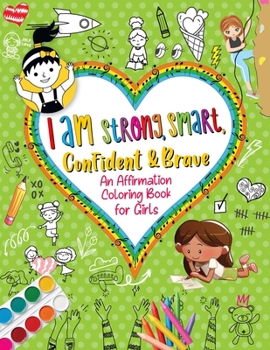 Paperback I Am Strong, Smart, Confident & Brave: An Affirmations Coloring Book for Girls Book