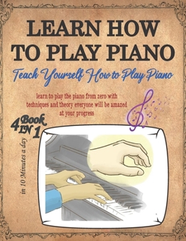 Paperback Learn How to Play Piano: TEACH yourself how to play PIANO for beginners adults and kids, Read and understand NOTES and MUSIC with theory & tech Book