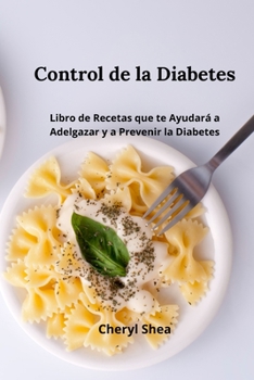 Paperback Control De La Diabetes: Libro de Recetas Que Te Ayudar? a Adelgazar Y a Prevenir La Diabetes [Spanish] Book