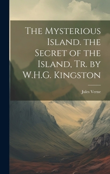 Hardcover The Mysterious Island. the Secret of the Island, Tr. by W.H.G. Kingston Book