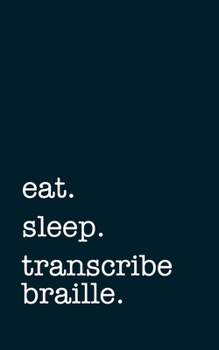 Paperback eat. sleep. transcribe braille. - Lined Notebook: Writing Journal Book