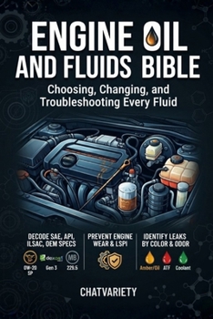 Engine Oil and Fluids Bible: Choosing, Changing, and Troubleshooting Every Fluid (DIY Car Repair & Maintenance Series)
