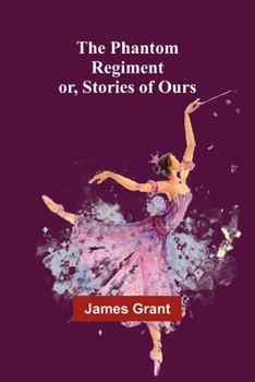 Paperback The Phantom Regiment; or, Stories of Ours Book