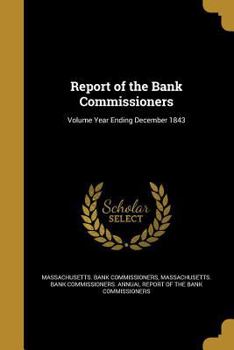 Paperback Report of the Bank Commissioners; Volume Year Ending December 1843 Book