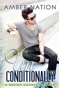 Unconditionally - Book #4 of the Brown County