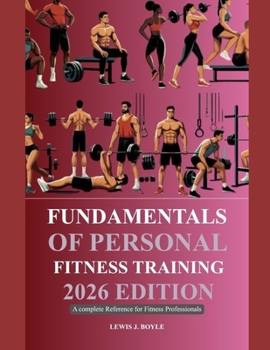 FUNDAMENTALS OF PERSONAL FITNESS TRAINING 2026 EDITION: A Complete Reference for Fitness Professionals