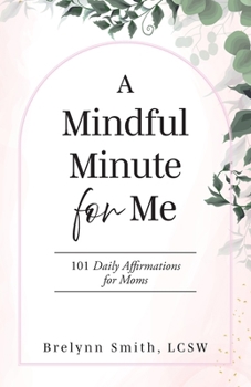 Paperback A Mindful Minute for Me: 101 Daily Affirmations for Moms Book