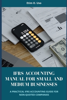 IFRS ACCOUNTING MANUAL FOR SMALL AND MEDIUM BUSINESSES: A PRACTICAL IFRS ACCOUNTING GUIDE FOR NON-QUOTED COMPANIES