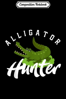 Composition Notebook: Alligator Hunter Outdoor Gator Hunting Gift  Journal/Notebook Blank Lined Ruled 6x9 100 Pages