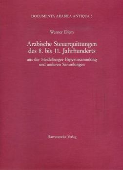Arabische Steuerquittungen Des 8. Bis 11. Jahrhunderts: Aus Der Heidelberger Papyrussammlung Und Anderen Sammlungen