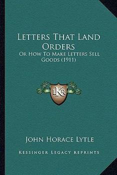 Paperback Letters That Land Orders: Or How To Make Letters Sell Goods (1911) Book