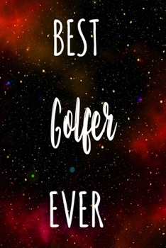 Best Golfer Ever: The perfect gift for the professional in your life - Funny 119 page lined journal!