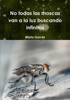 Paperback No todas las moscas van a la luz buscando infinitos [Spanish] Book