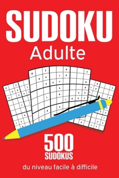 Paperback Sudoku Adulte: 500 Sudoku Pour Adultes Du Niveau Facile à Très Difficile Avec Les Solutions [French] Book