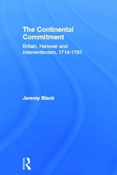 Paperback The Continental Commitment: Britain, Hanover and Interventionism 1714-1793 Book