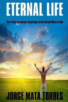 Paperback Eternal Life: The 3 Keys to Forever According to the Eternal Word of God Book