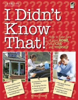 Paperback I Didn't Know That: Taking Care of Your Home, Your Car, and Your Career (Creative Homeowner) Book