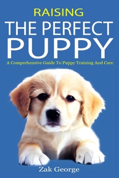 Paperback Raising the Perfect Puppy: A Comprehensive Guide to Puppy Training and Care Book