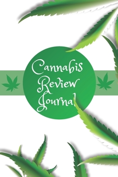 Cannabis Review Journal: Marijuana Review & Rating Journal A Medical Cannabis Therapy Logbook: Keeping track of different strains, their effects, and symptoms relieved.(110 Pages, 6 x 9)