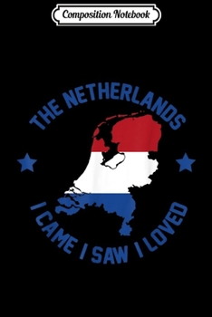 Composition Notebook: Dutch flag Holland the Netherlands I came I saw I loved  Journal/Notebook Blank Lined Ruled 6x9 100 Pages