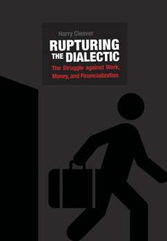 Paperback Rupturing the Dialectic: The Struggle Against Work, Money, and Financialization Book